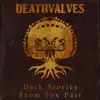 Deathvalves - Dark Stories from the Past